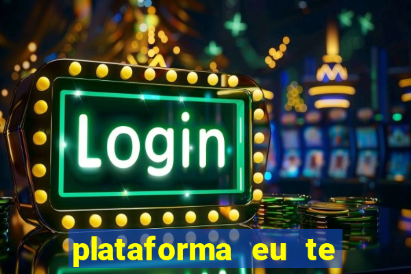 plataforma eu te amo pg